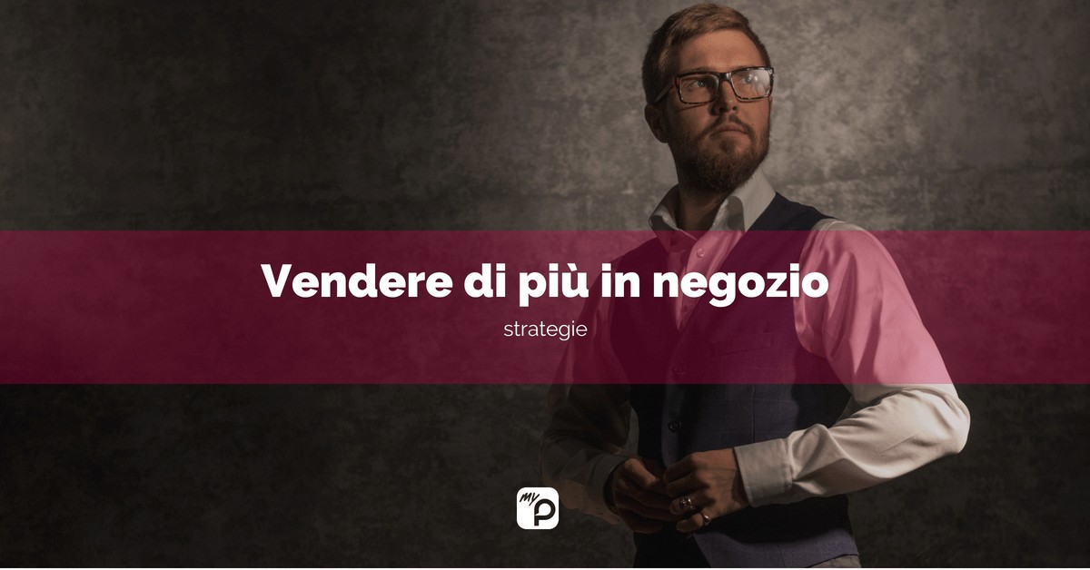 Strategia per vendere di più in negozio